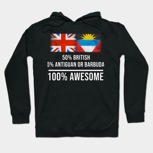 50% British 50% Antiguan or Barbudan 100% Awesome - Gift for Antiguan or Barbudan Heritage From Antigua And Barbuda Hoodie